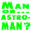 Man or... ASTRO-man?